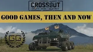 CROSSOUT - Good Games, Then and Now