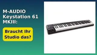 BEWERTUNG (2025): M-AUDIO Keystation 61 MKIII: MIDI-Keyboard Controller. WESENTLICHE Einzelheiten