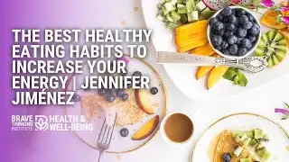 The Best Healthy Eating Habits To Increase Your Energy | Jennifer Joy Jim&eacute;nez