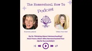 #34: Thinking About Homeschooling? Hear From a Mom Who Homeschooled Four (Successfully!)