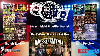 Tea & Tights: A Great British Wrestling Podcast - March Review & April Preview