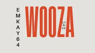 EMKAY64-WOOZA|LYRICS VIDEO|@emkay64