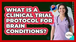 What Is A Clinical Trial Protocol For Brain Conditions? - Brain Health Support Network