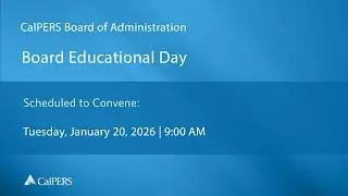 CalPERS Board Education Day | Tuesday, January 20, 2026