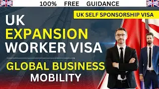What is UK Expansion Worker Visa | Self-Sponsorship & Global Business Mobility Visa Explained