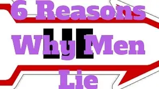 6 Reasons Why Men Lie