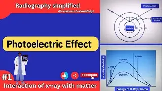 Photoelectric Effect I interaction of  X- Ray photon with matter l Radiography Simplified l