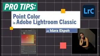 Pro-Tips: Point Color in Lightroom Classic with Idara Ekpoh