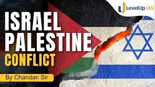Israel-Palestine Conflict | International Relations | LevelUp IAS