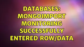 Databases: Mongoimport monitoring successfully entered row/data