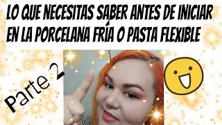 Curso Express Gratis! para Super Principiantes en la Porcelana Fría o Pasta Flexible.  Parte 2.