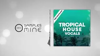 HighLife Samples - Tropical House Vocals [FREE SAMPLE PACK]