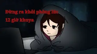 Đừng ra khỏi ph&ograve;ng l&uacute;c 12 giờ khuya [Silent tales/short horror story]