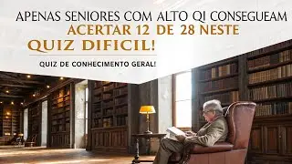 CONHECIMENTOS GERAISAPENAS SENIORES COM ALTO QI CONSEGUEM ACERTAR 12 DE 28 NESTE QUIZ DIF&Iacute;CIL!