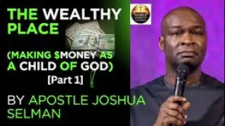 THE WEALTHY PLACE (Making $Money as a Child of God) By Apostle Joshua Selman