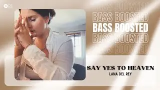 Lana Del Rey - Say Yes To Heaven [BASS BOOSTED]