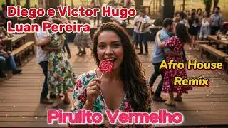 Diego e Victor Hugo, Luan Pereira - Pirulito Vermelho (Afro House Remix)