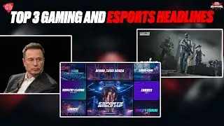 Elon Musk Gaming Fraud | Saudi Arabia&rsquo;s Billion-Dollar Bet on Esports | Gaming and Esports Headlines