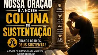 A oração é a nossa coluna de sustentação!