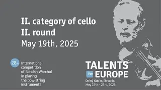 Talents for Europe 2025 | II. category of cello II. round | May 19th, 2025