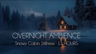 Snowy Cabin Stillness | Calm Night Ambience for Overnight Rest 11 Hours