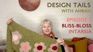 Design Tails: Episode 2 - Bliss Bloss Shawl + Intarsia Knitting