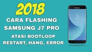 CARA FLASH SAMSUNG J7 PRO 2018 ATASI BOOTLOOP,HANG,RESTART,ERROR!!
