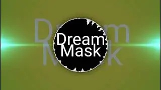 Dream - Mask (slowed down)