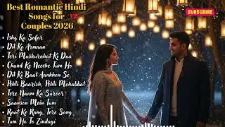 Best Romantic Hindi Songs for Couples 2026 💕 Bollywood Love Music