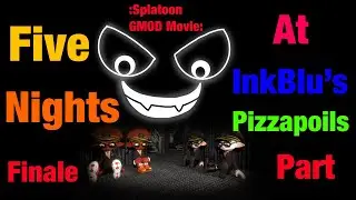 *OLD*:Splatoon GMOD Movie: Five Nights At InkBlu’s Pizzapoils Finale Part
