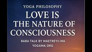 Yoga Philosophy: Love Is the Nature of Consciousness