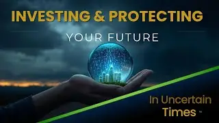 Investing & Protecting Your Future in Uncertain Times                               Financial Issues