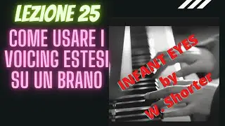 #25 CORSO DI PIANOFORTE MODERNO: COME USARE I VOICING ESTESI SU  Infant Eyes by W. Shorter