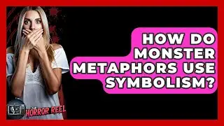 How Do Monster Metaphors Use Symbolism? - The Horror Reel