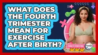 What Does The Fourth Trimester Mean For Exercise After Birth?