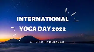 INTERNATIONAL YOGA DAY || ENGLISH AND FOREIGN LANGUAGES UNIVERSITY || EFLU HYD || 21ST JUNE 2022 ||
