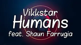 Vikkstar - Humans (feat. Shaun Farrugia) (Lyric Video)