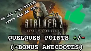 STALKER 2 : Quelques points forts et faiblesses du jeu + quelques anecdotes.
