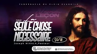 LA SEULE CHOSE NECESSAIRE  N°11 | LE NOM DE JESUS A LA BOUCHE MAIS SATAN DA | Joseph MIKALA, Pasteur