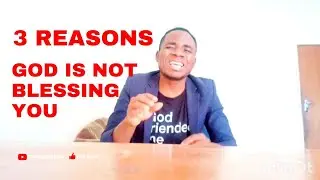 WHY GOD IS NOT BLESSING YOU