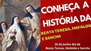 Conhe&ccedil;a a hist&oacute;ria da Beata Teresa, Mafalda e Sancha