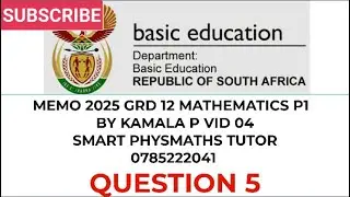 MEMO 2025 QN 5 MATHS P1 GRD 12 VID 04 BY KAMALA P 0785222041