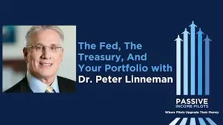 #113 - The Fed, The Treasury, and Your Portfolio with Dr. Peter Linneman