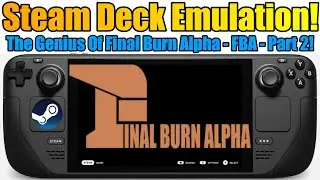 Steam Deck Emulation - The GENIUS Of - Final Burn Alpha - FBA - Part 2 - Emulationstation!