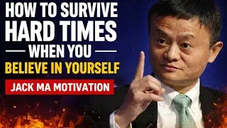 How to Survive Hard Times When You Believe in Yourself | Jack Ma Motivation&rdquo;