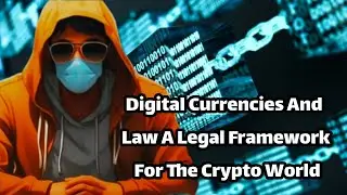 Digital Currencies And Law A Legal Framework For The Crypto World
