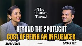 The Truth Behind Influencer Burnout | Chetan Goel | The Human Thread | EP 51 | Full Episode