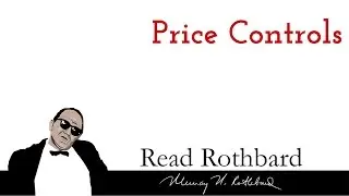 Intro to Austrian Economics - 4 of 4 - Price Controls