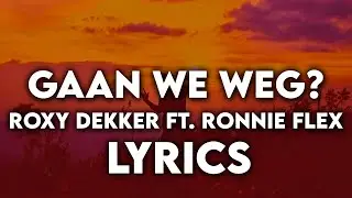 Roxy Dekker ft Ronnie Flex - Gaan We Weg? - Lyrics