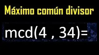 mcd 4 y 34 , maximo comun divisor , como se halla , ejemplos